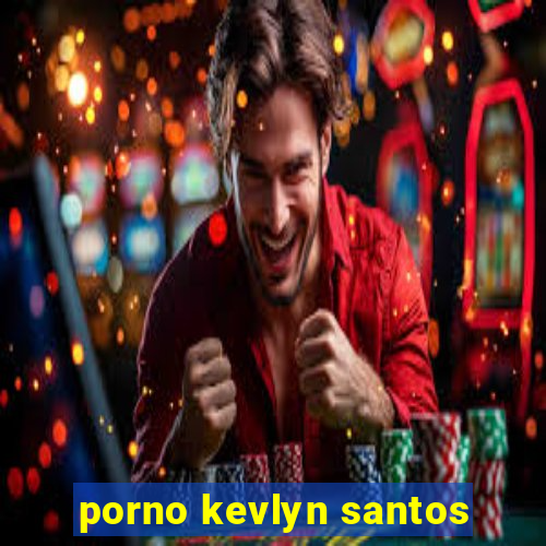 porno kevlyn santos